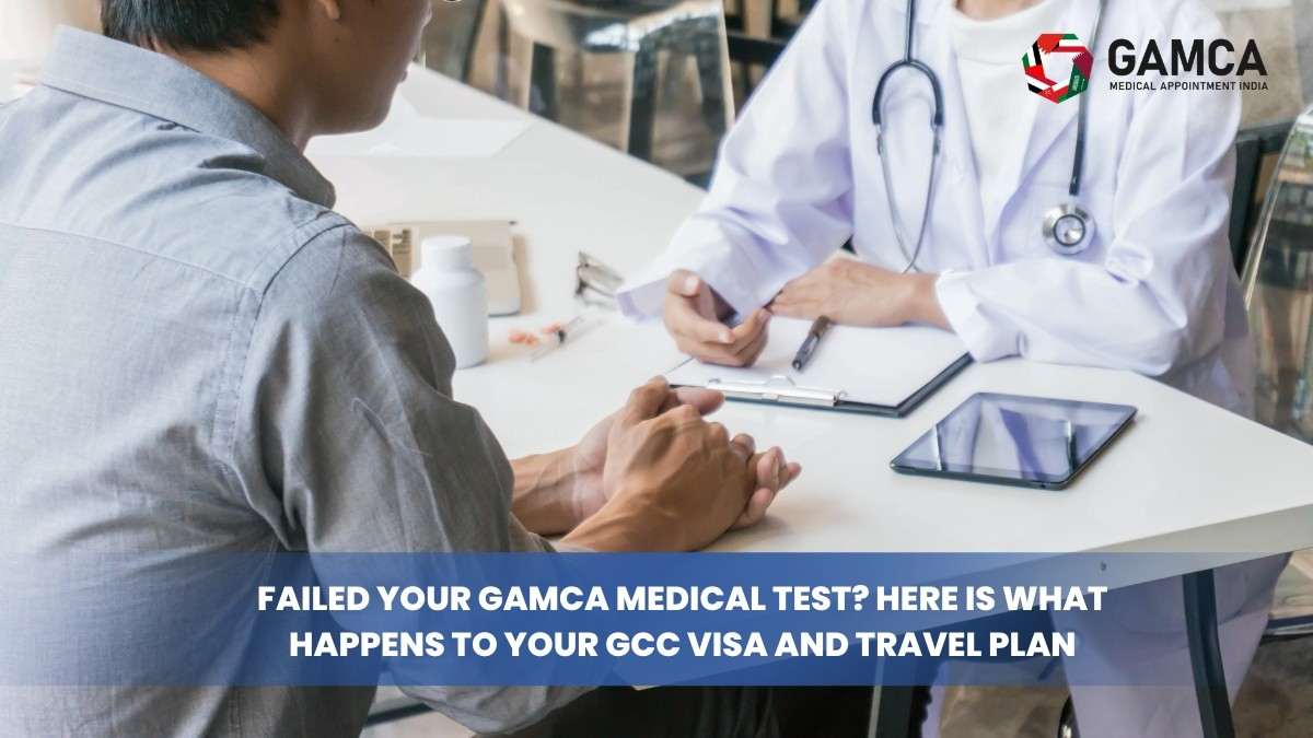 failed GAMCA medical test and GCC visa process